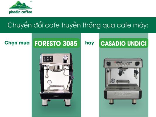 Chuyển đổi mô hình cà phê truyền thống: Chọn mua Foresto 3085 hay Casadio Undici?